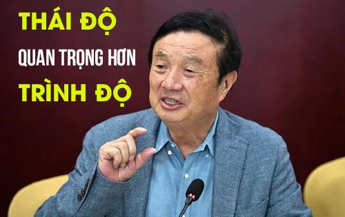 ''Vua Huawei'' Nhậm Chính Phi: Thái độ quan trọng hơn Trình độ